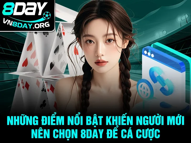 Những điểm nổi bật khiến người mới nên chọn 8day để cá cược