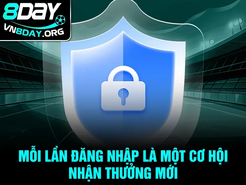 Mỗi lần đăng nhập là một cơ hội nhận thưởng mới