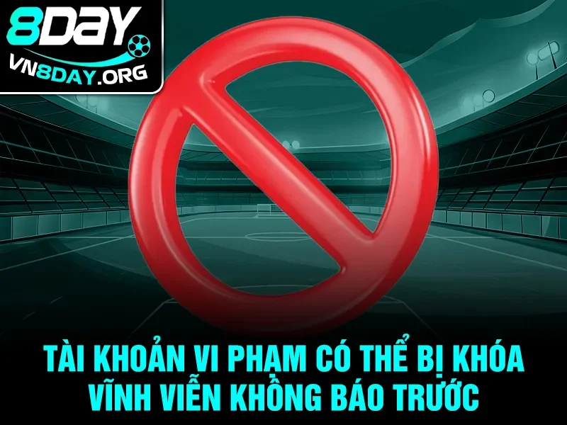 Tài khoản vi phạm có thể bị khóa vĩnh viễn không báo trước