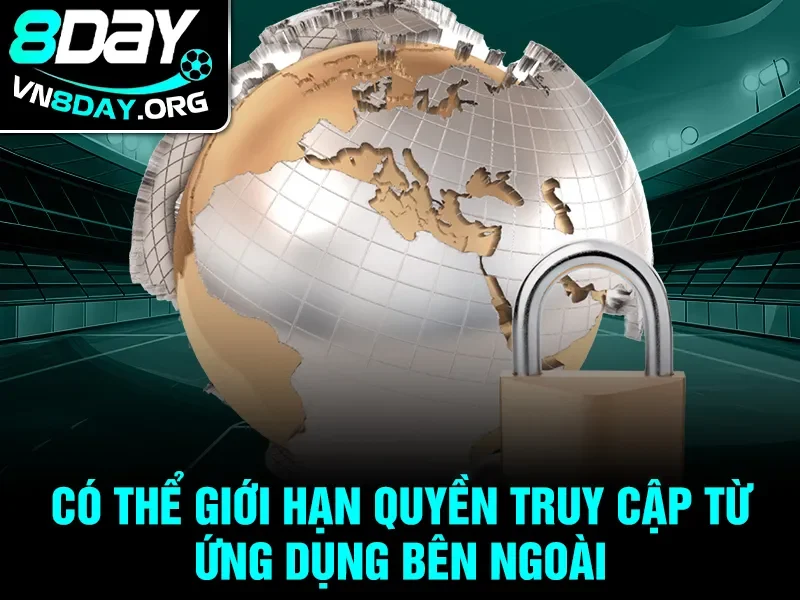 Có thể giới hạn quyền truy cập từ ứng dụng bên ngoài