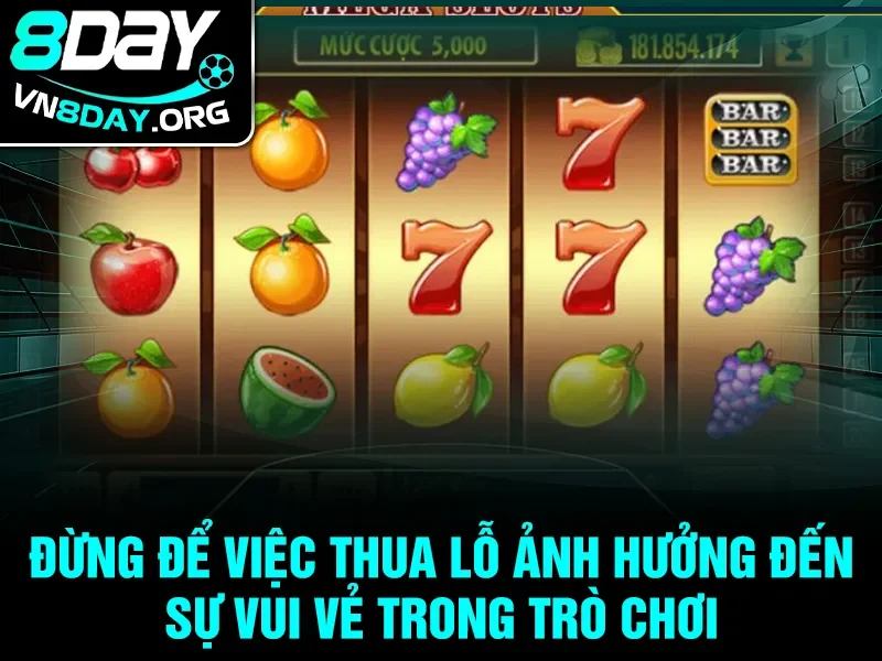 Đừng để việc thua lỗ ảnh hưởng đến sự vui vẻ trong trò chơi