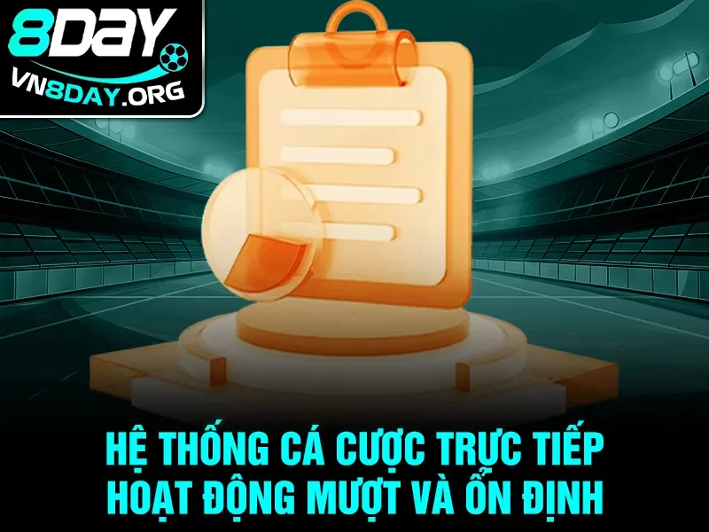 Hệ thống cá cược trực tiếp hoạt động mượt và ổn định